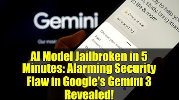 AI Model Jailbroken in 5 Minutes: Alarming Security Flaw in Google