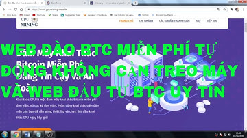 2 WEB ĐÀO BTC MIỄN PHÍ TỰ ĐỘNG KHÔNG CẦN TREO MÁY VÀ WEB ĐẦU TƯ BTC UY TÍN ĐÂU DÀI