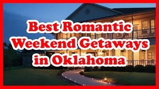 5 Best Romantic Weekend Getaways in Oklahoma | US Travel Guide
