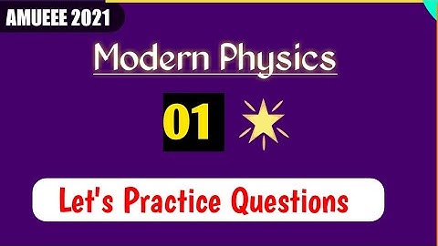 AMUEEE 2021 || Modern Physics || Let