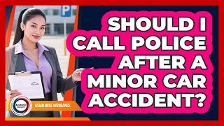 Should I Call Police After a Minor Car Accident