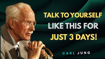 TALK TO YOURSELF LIKE THIS FOR JUST 3 DAYS! Carl Jung