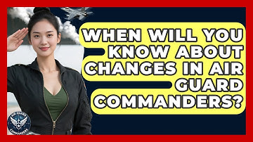 When Will You Know About Changes in Air Guard Commanders? - Air Guard Commanders