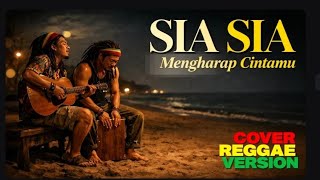 Sia sia menghap cintamu - Cover Reggae Version 