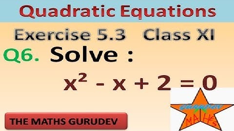 EXERCISE 5.3, QUESTION 6, CLASS 11 MATHS,QUADRATIC EQUATIONS, NCERT SOLUTIONS BY THE MATHS GURUDEV,