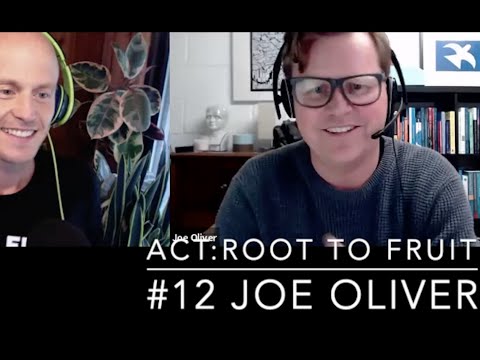 ACT:Root to Fruit #12 Joe Oliver