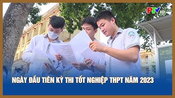 Ngày đầu tiên kỳ thi tốt nghiệp THPT năm 2023