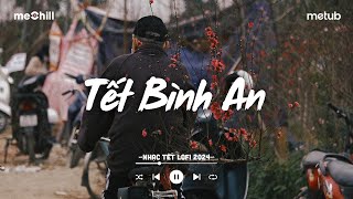 Tuyển Tập Nhạc Tết Lofi Chill 2024 - Tết Bình An - Nhạc Xuân Chill Nghe Là Muốn Về Nhà Ăn Tết