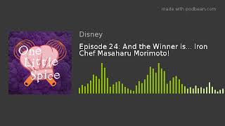 Episode 24: And the Winner is... Iron Chef Masaharu Morimoto!