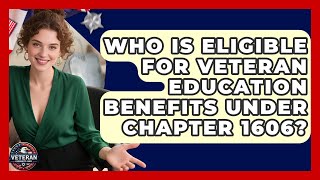Who Is Eligible for Veteran Education Benefits Under Chapter 1606 - Veteran Community Guide