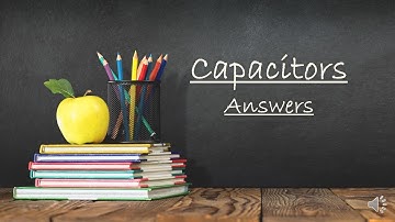 EDEXCEL A-LEVEL PHYSICS Answers to Capacitor questions