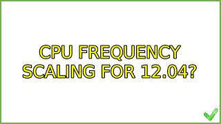 Ubuntu: CPU frequency scaling for 12.04? (4 Solutions!!)