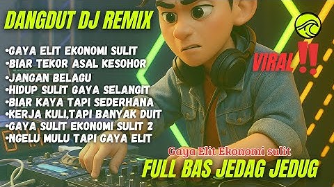 Dangdut DJ Remix Gaya Elit Ekonomi Sulit |DJ Full Bass Jedag Jedug Viral 2025