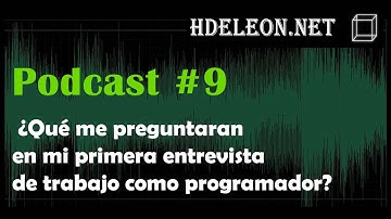 Podcast #9 - ¿Qué preguntan en la primer entrevista como programador? | Héctor de Léon | hdeleon.net