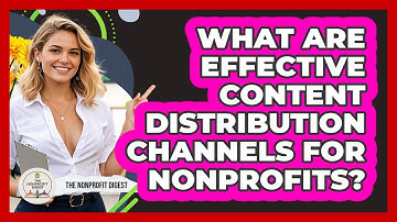 What Are Effective Content Distribution Channels For Nonprofits? - The Nonprofit Digest