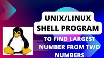 How to write Unix/Linux shell program to find largest of two numbers using if else statement Part-11