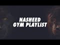Gym nasheed playlist  nasheed gym playlist for muslims  best nasheeds for the gym