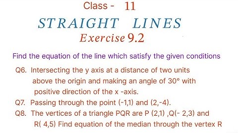 Find the equation of the line which satisfy the given conditions Q6 ,Q7, Q8 