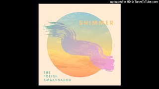 The Polish Ambassador - Shimmer