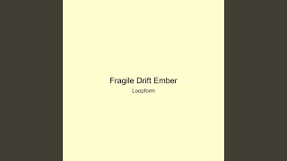 Fragile Drift Ember