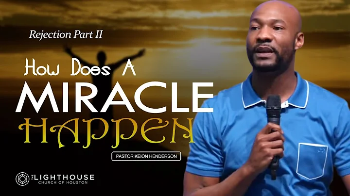Rejection Part II - "How Does A Miracle Happen?" By Pastor Keion Henderson