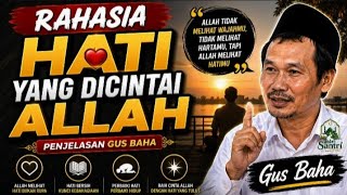 Rahasia Hati yang Dicintai Allah | Penjelasan Gus Baha
