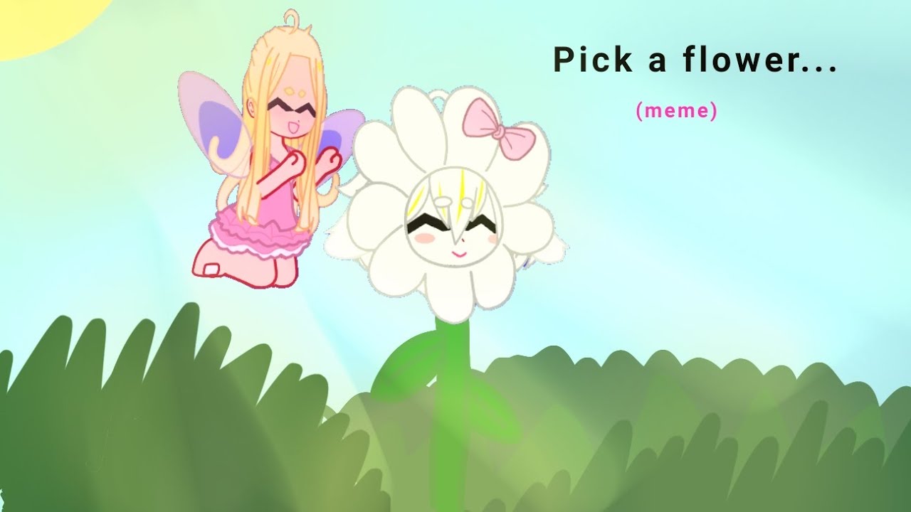 Pick a flower! Meme • My AU YouTube
