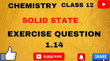 CLASS 12 CHEMISTRY CHAPTER 1 SOLID STATE NCERT EXERCISE QUESTION 1.14