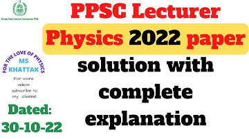 PPSC Physics  Lecturer 2022 paper held on 30 oct 2022 complete solution with explanation |