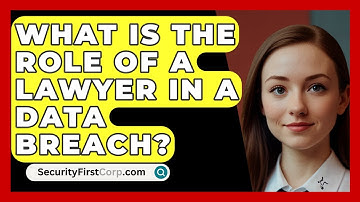 What Is The Role Of A Lawyer In A Data Breach? - SecurityFirstCorp.com