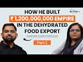 He Built a ₹120 Cr Dehydrated Food Export Business |Ft. Divyesh Senta |Export Software Part 2