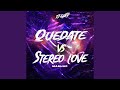 Quedate vs stereo love remix