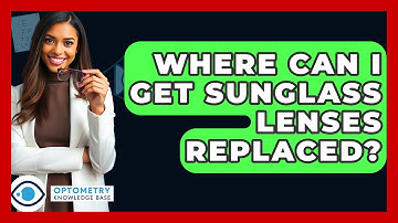 Where Can I Get Sunglass Lenses Replaced? - Optometry Knowledge Base