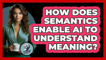 How Does Semantics Enable AI To Understand Meaning? - Philosophy Beyond
