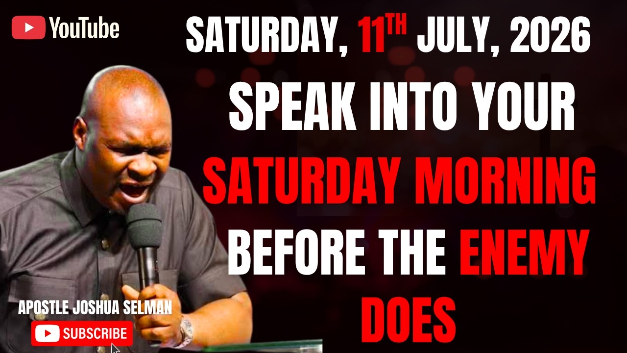 11TH JULY, 2026 : START YOUR SATURDAY WITH POWERFUL EARLY MORNING PRAYERS || APOSTLE JOSHUA SELMAN