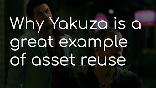 Why Yakuza is a great example of asset reuse