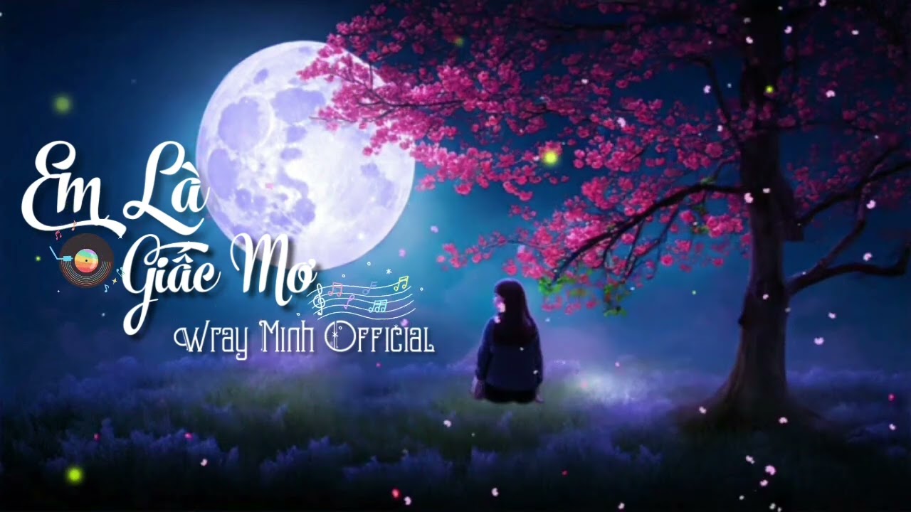 Em Là Giấc Mơ :Wray Minh Official 