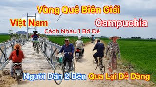 Khám Phá Vùng Quê Biên Giới Việt Nam Campuchia Cách Nhau 1 Cái Bờ Đê | Cuộc Sống Vùng Quê