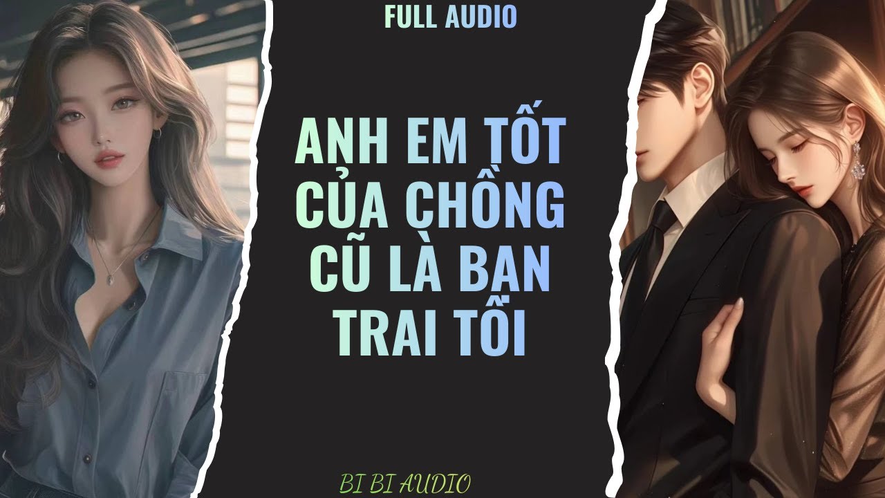 Full Audio | Anh Em Tốt Của Chồng Cũ Là Bạn Trai Tôi | Truyện ngắn hay nhất 