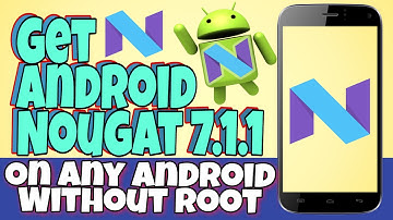 How To Get Android Nougat 7.1.1 On Any Android [Without Root ]