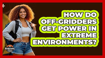 How Do Off-gridders Get Power In Extreme Environments? - Survival Skills for Everyone