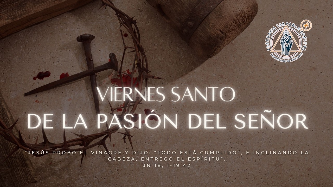 Viernes Santo de la Pasión del Señor. 3 abril 2026. Celebración de la Pasión del Señor. 5:00 p.m.