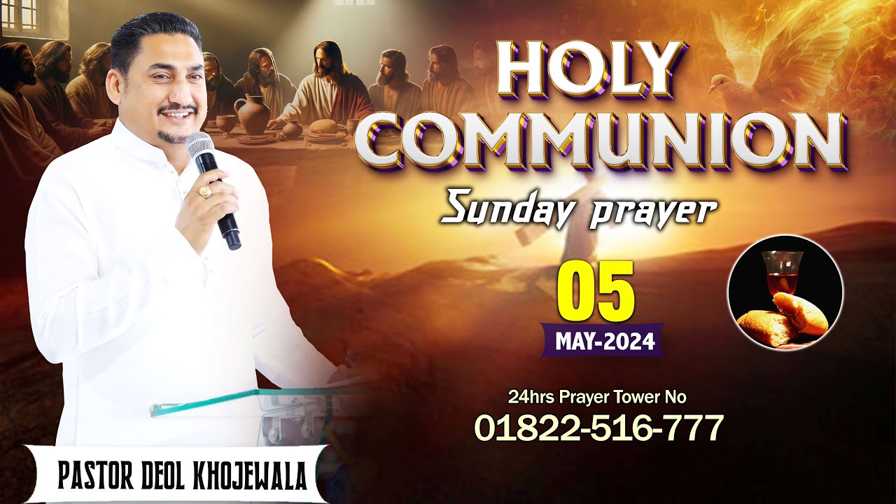 SUNDAY  HOLY COMMUNION PRAYER SERVICE 5 5 2024 WITH MAN OF GOD PASTOR DEOL KHOJEWALA