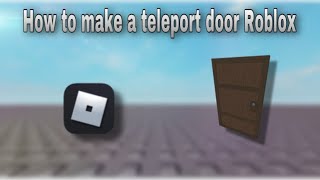 How To Make A Teleport Door Roblox Studio Youtube - roblox studio teleport