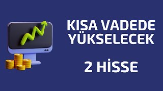 Kısa Vadede Yükselecek 2 HİSSE - Kısa Vade Tarama Listesi