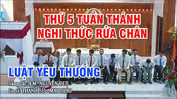 NGHI THỨC RỬA CHÂN - THỨ 5 TUẦN THÁNH - NHÀ THỜ NHA MÂN - LUẬT YÊU THƯƠNG - Cho con một điều răn mới