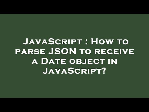 JavaScript : How to parse JSON to receive a Date object in JavaScript?