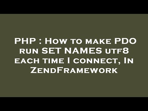 PHP : How to make PDO run SET NAMES utf8 each time I connect, In ZendFramework