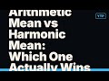 Arithmetic Mean vs Harmonic Mean: Which One Actually Wins?