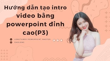 #3 Hướng dẫn tạo intro video bằng powerpoint đỉnh cao(P3)